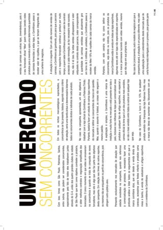 UMMERCADO
SEMCONCORRENTESComisso,timescomoSãoPaulo,Palmeiras,Santos,
entreoutros,nãopodemserconsideradosconcorrentes,
especialmentepelofatodetodoselestrabalharemjuntos
atravésdoG-4,uniãodosquatrograndesclubesdoestado
deSãoPauloquetemcomoobjetivocombaterapirataria,
eobtermelhorescontratosenegociaçãosimpliﬁcadados
licenciados.Oúnicomomentoemqueestesseencaixariam
naconcorrênciaéquandosetratadeconquistadenovos
torcedores,masistoéalgoquenãofazpartedosobjetivos
destacampanha.Emrelaçãoaostimesdeoutrosesportes,
osmesmosnãoseenquadramnoperﬁldeconcorrência,pois
atingemoutropúblico-alvo.
Pensandoexclusivamentenosmercadosdeatuaçãoque
estarãoenvolvidosnacampanha,quandonosreferimos
àcomercializaçãodeprodutos,énecessáriofazeruma
profundaanáliseelistartodososseguimentosemquea
marcacorintianaatua,quevaidesdeavendadiretade
canecas,acessóriosparafestasinfantiseprodutoscama
mesaebanho,àvendadevestuárioseartigosesportivos
comoemblemadoCorinthians.
Emtodososnichosmercadológicossupracitados,a
concorrênciasefazpresente,todavia,segundonossocritério
deseleção,seriaumatarefaárduaedesnecessárialistarmos
todososconcorrentesdiretoseindiretosdecadaproduto.
Nocasodacampanhaapresentada,umdosobjetivosé
trabalharcomalojaoﬁcialdoCorinthians,aPoderosoTimão.
Portanto,bastariafazerumestudodeoutraslojasesportivas
domercadoedeﬁnirosconcorrentesdamarcaemquestão.
Mas,quandooassuntoéfutebol,ascoisasnãoseguemo
mesmopadrão.
Aexplicaçãoésimples,oCorinthianséumamarcade
tradiçãoemuitofortenomercadoeestápresenteemtodoo
país,inclusivenasmilharesdelojasquecomercializamseus
produtosequalquertipodeartigoesportivo,emespeciala
camisaoﬁcialdotimequeéumdosprodutosmaisvendidos,
senãoomaisvendidoentretodososoutrosemqualquerloja
queseja.
NocasodoCorinthians,olucroéde10%dequalquer
produtovendidonasfranquiasdalojaPoderosoTimão,mas
amarcanãodeixadeaumentarseufaturamentocomas
vendasdecamisasemoutraslojas,(revendedoras),poisé
oseufornecedoroﬁcial“Nike”quemrepassa(vende)estes
produtosparaarevendaeapósumadeterminadaquantidade
decamisasfornecidasaestaslojas,oCorinthianspassaa
recebervalorderoyaltles,oqueastornamintegrantesde
umacarteiradenegócios.
Asituaçãoéaseguinte:Comumaltonúmerodevendasde
camisas,oCorinthianssaíganhando,poisparaqueaparceira
comorespectivofornecedorcontinueeperdurepormuito
tempo,equemsabeoCorinthianspossaterovalordecontrato
acrescidoacadarenovação,sefaznecessárioestesucesso,
mas,nãoésóisso.Seestasvendasultrapassaremovalor
estipuladonocontratodestaparceria,(valorcorrespondente
àquantidadedecamisasvendidasqueatualmentegira
emtornode3milhõesdeunidades),oCorinthianspassaa
receberdaNike18%deroyaltlesdecadacamisadamarca
vendida.
Portanto,comestecenárionãohácomodeﬁniros
concorrentes,sejadiretoouindireto,poisosprodutosda
marcaCorinthiansestãoàvendaemtodasaslojasesportivas,
algumasvezesatéemlojasnãoespecializadasemesportes
eamarcapermanecelucrandocomestasvendas,mesmo
quenãosejaemsuapróprialoja.
NocasodoLicenciamento,outromodelodenegócioemquea
campanhaatuará,asituaçãoéumpoucodiferente,mascabe
umaexplicaçãoparaoentendimentodestemercadoquede
certaformaestáinterligadocomoprimeiro,poisgrandeparte
PÁG.65
 
