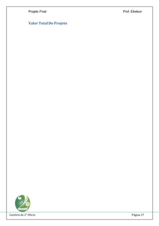 Projeto Final Prof. Elielson 
Valor Total Do Projeto 
Cartório do 2° Oficio Página 17 
