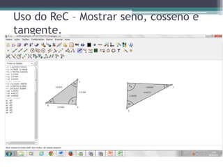 Uso do ReC – Mostrar seno, cosseno e
tangente.

 