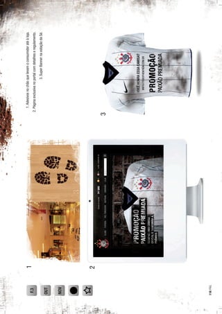 1.Adesivosnochãoquelevamoconsumidoratéàloja.
2.Páginaexclusivanoportalcomdetalheseregulamento.
3.SuperBannernaestaçãodaSé.
OUT
F.3
NOV
1
2
3
118PÁG.
 