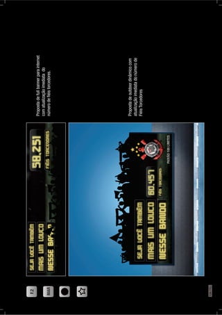 F.2
MAR
Propostadeoutdoordinâmicocom
atualizaçãoimediatadonúmerode
FiéisTorcedores
Propostadefullbannerparainternet
comatualizaçãoimediatado
númerodeﬁéistorcedores.
124PÁG.
 