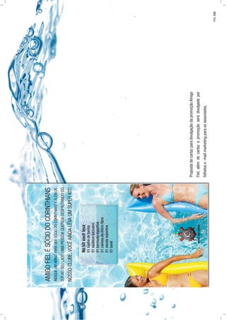 PropostadecartazparadivulgaçãodapromoçãoAmigo
Fiel,alémdocartazapromoçãoserádivulgadapor
folhetose-mailmarketingparaosassociados.
PÁG.131
 