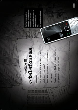 Os100primeirosqueforem
capazesdesolucionaroenigma
receberãoumanovacaixa
comumcelular,umnúmerode
telefoneeumrecado.
Obs.:
Apóissooenigmasairádoar.
PÁG.151
 