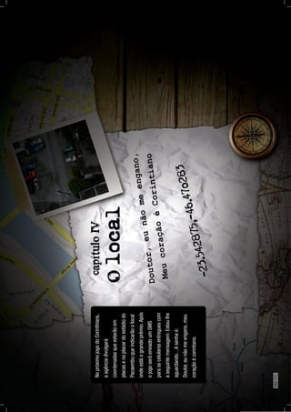 NopróximojogodoCorinthians,
aagênciadivulgará
coordenadasqueestarãoem
placasenoplacardoestádiodo
Pacaembuqueindicarãoolocal
ondeestáograndeprêmio.Após
ojogoseráenviadoumSMS
paraoscelularesentreguescom
aseguintemensagem:Estoulhe
aguardando...Asenhaé:
Doutor,eunãomeengano,meu
coraçãoécorintiano.
152PÁG.
 