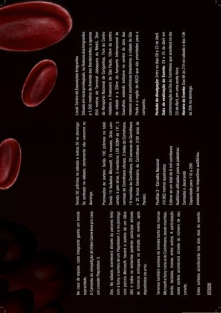 Nocasodeequipe,cadaintegranteganhaumbrinde
supracitado.
OCampeãodacompetiçãodeVídeoGamelevapracasa
umconsolePlaystation3.
Obs.:Nosábado,aconteceráatravésdaparceriafeita
comaSony,osorteiodeumPlaystation3enodomingo
comparciraMicrosoft,haveráosorteiodeumXBox
360etodososvisitantespoderãoparticiparatravés
denúmerosentreguesnaentradadoevento,após
depositadosnaurna.
Teremostambémsorteiosdebrindestantodasmarcas
MicrosofteSonycomoadoCorinthians,desdemochilas,
bonés,teclados,mouse,entreoutros.Aparticipação
nestesorteioaconteceráatravésdonúmerodeseu
convite.
Estessorteiosacontecerãonosdoisdiasdoevento.
Sendo50prêmiosnosábadoeoutros50nodomingo.
Sesorteadonosábado,obviamentenãoconcorreno
domingo.
Premiaçõesdosorteio:Serão100prêmiosnototal.
Sendo15tecladosMicrosoft,15mouses,5kitscom:
canetaependrive,5monitoresLCDSONYde19”,5
camisasdoCorinthiansoﬁciais,5bolasdoCorinthians,
10mochilasdoCorinthians,20canecasdoCorinthians
e20livrosCentenáriodoCorinthians(100anosde
Paixão).
Pavilhão2-CarvalhoNacional
(10.962metrosquadrados)
Estima-seumtotalde6milcorintianos
Auditóriosutilizadosparaaspalestras:
CarnaúbaeJacarandá
Capacidadepara110a200
pessoasnosrespectivosauditórios.
Local:CentrodeExposiçõesImigrantes
Situadoemlocalprivilegiado,naRodoviadosImigrantes
a1.200metrosdaAvenidadosBandeirantes,aapenas
850metrosdoTerminalJabaquaradoMetrô,3km
doAeroportoNacionaldeCongonhas,7kmdoCentro
HoteleiroeﬁnanceirodeSãoPaulo,10kmdocentro
dacidadeea25kmdoAeroportoInternacionalde
Guarulhos,estandoinclusivenocentrodedoisdos
maiorespoloseconômicosbrasileiros:acidadedeSão
PauloearegiãodoABCDquesãoprioridadesparaa
campanha.
Períododedivulgação:Entreosdias09e23deAbril.
DatadarealizaçãodoEvento:24e25deAbrilem
comemoraçãoaoDiadoCorintianoqueacontecenodia
23deAbril,emumasexta-feira.
HoráriodoEvento:Das9hàs21hnosábadoedas10h
às20hnodomingo.
156PÁG.
 