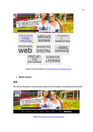 32
Imagem 15 Serviços Prestados: (http://www.recriativi.com.br/oquefazemos.html).
 Redes sociais.
SITE
No site da Recreativi você encontra todas as informações necessárias da empresa
Imagem 14: (http://www.recriativi.com.br/estrutura.html)
 