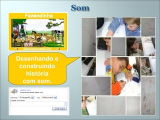 Desenhando e construindo história com som. 