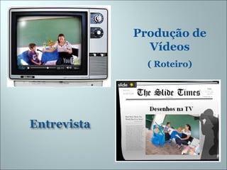 Produção de Vídeos ( Roteiro) 