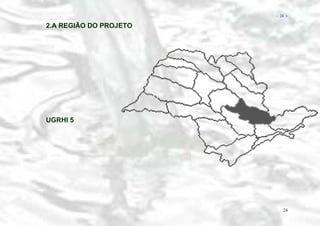 − 24 −

2.A REGIÃO DO PROJETO

UGRHI 5

24

 