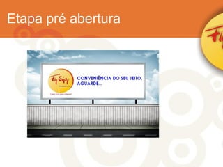 Etapa pré abertura 