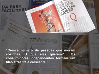 “ Cresce número de pessoas que moram sozinhas. O que elas querem?  Os consumidores independentes formam um filão atraente e crescente.” 