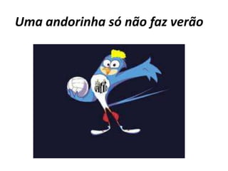 Uma andorinha só não faz verão
 