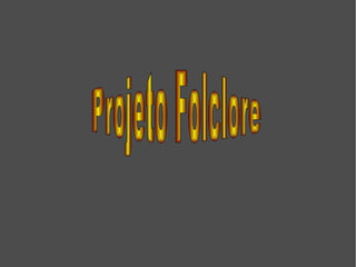Projeto Folclore  