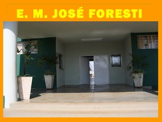 E. M. JOSÉ FORESTI
 