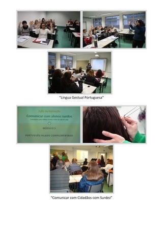 “Língua Gestual Portuguesa”
“Comunicar com Cidadãos com Surdez”