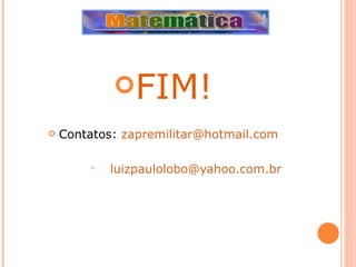 FIM! Contatos:  [email_address]    luizpaulolobo@yahoo.com.br   