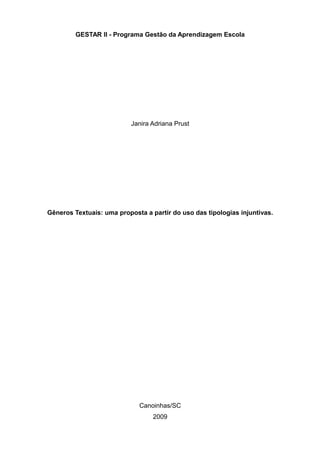 GESTAR II - Programa Gestão da Aprendizagem Escola




                           Janira Adriana Prust




Gêneros Textuais: uma proposta a partir do uso das tipologias injuntivas.




                             Canoinhas/SC
                                  2009
 