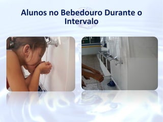 Alunos no Bebedouro Durante o
           Intervalo
 