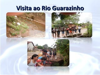 Visita ao Rio Guarazinho
 
