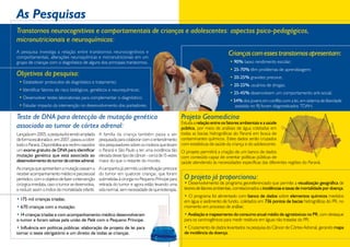 As Pesquisas
Transtornos neurocognitivos e comportamentais de crianças e adolescentes: aspectos psico-pedagógicos,
micronutricionais e neuroquímicos:
A pesquisa investiga a relação entre transtornos neurocognitivos e
comportamentais, alterações neuroquímicas e micronutricionais em um
                                                                                                                                Crianças com esses transtornos apresentam:
grupo de crianças com o diagnóstico de alguns dos principais transtornos.                                                        • 90% baixo rendimento escolar;
                                                                                                                                 • 25-70% têm problemas de aprendizagem;
Objetivos da pesquisa:                                                                                                           • 20-25% gravidez precoce;
 • Estabelecer protocolos de diagnóstico e tratamento;
                                                                                                                                 • 20-25% usuários de drogas;
 • Identificar fatores de risco biológicos, genéticos e neuroquímicos;
                                                                                                                                 • 25-45% desenvolvem um comportamento anti-social;
 • Desenvolver testes laboratoriais para complementar o diagnóstico;
                                                                                                                                 • 54% dos jovens em conflito com a lei, em sistema de liberdade
 • Estudar impacto da intervenção no desenvolvimento dos portadores.                                                                assistida no RJ foram diagnosticados TDAH.

Teste de DNA para detecção de mutação genética                                                      Projeto Geomedicina
                                                                                                     Estuda a relação entre os fatores ambientais e a saúde
associada ao tumor de córtex adrenal:                                                                pública, por meio de análises de água coletadas em
Lançada em 2005, a pesquisa foi sendo ampliada      A família da criança também passa a ser todas as bacias hidrográficas do Paraná em busca de
de forma escalonada e, em 2007, passou a cobrir     pesquisada para colaborar com o entendimento contaminantes químicos. Estes dados serão cruzados
todo o Paraná. Disponibiliza aos recém-nascidos     dos pesquisadores sobre os motivos que levam com estatísticas de saúde da criança e do adolescente.
um exame gratuito de DNA para identificar           o Paraná e São Paulo a ter uma incidência tão O projeto permitirá a criação de um banco de dados
mutação genética que está associada ao              elevada desse tipo de câncer - cerca de 15 vezes com conteúdo capaz de orientar políticas públicas de
desenvolvimento do tumor de córtex adrenal.         maior do que o restante do mundo.                saúde atendendo às necessidades específicas das diferentes regiões do Paraná.
As crianças que apresentam a mutação passam a       A campanha já permitiu a identificação precoce
receber acompanhamento médico e psicossocial        do tumor em quatorze crianças, que foram
periódico, com o objetivo de fazer a intervenção    submetidas à cirurgia no Pequeno Príncipe para     O projeto já proporcionou:
cirúrgica imediata, caso o tumor se desenvolva,     retirada do tumor e agora estão levando uma        • Desenvolvimento de programa georeferenciado que permite a visualização geográfica de
e reduzir assim o índice de mortalidade infantil.   vida normal, sem necessidade de quimioterapia.     teores de fatores ambientais, correlacionados a incidências e taxas de mortalidade por doença;
                                                                                                       • O programa foi alimentado com banco de dados sobre elementos químicos medidos
• 175 mil crianças triadas;                                                                            em água e sedimento de fundo, coletados em 736 pontos de bacias hidrográficas do PR, no
• 670 crianças com a mutação;                                                                          momento em processo de análise;
• 14 crianças triadas e com acompanhamento médico desenvolveram                                       • Avaliação e mapeamento do consumo anual médio de agrotóxicos no PR, com destaque
o tumor e foram salvas pela união de Pelé com o Pequeno Príncipe.                                     para os carcinogênicos para medir resíduos em águas não tratadas do PR;
• Influência em políticas públicas: elaboração de projeto de lei para                                 • Cruzamento de dados levantados na pesquisa do Câncer de Córtex Adrenal, gerando mapa
tornar o teste obrigatório e um direito de todas as crianças.                                         de incidência da doença.
 
