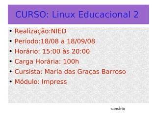 CURSO: Linux Educacional 2  ,[object Object],[object Object],[object Object],[object Object],[object Object],[object Object]