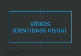 | IDENTIDADE VISUAL14
IED • SÃO PAULO | FABIO SILVEIRA 2017
VÍDEOS
IDENTIDADE VISUAL
 