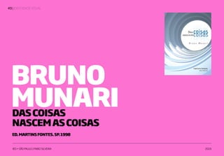 | IDENTIDADE VISUAL49
IED • SÃO PAULO | FABIO SILVEIRA 2019
BRUNO
MUNARIDASCOISAS
NASCEMASCOISAS
ED.MARTINSFONTES.SP.1998
 