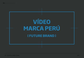| IDENTIDADE VISUAL68
IED • SÃO PAULO | FABIO SILVEIRA 2019
VÍDEO
MARCA PERÚ
[ FUTURE BRAND ]
 