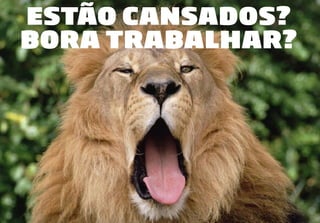 | IDENTIDADE VISUAL69
IED • SÃO PAULO | FABIO SILVEIRA 2019
OQUEVAICOMQUÊ?
ESTÃO CANSADOS?
BORA TRABALHAR?
 