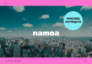 | IDENTIDADE VISUAL5
IED • SÃO PAULO | FABIO SILVEIRA 2019
namoa
PARCEIRO
DO PROJETO
 