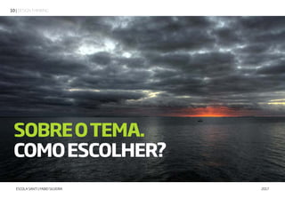 | DESIGN THINKING10
ESCOLA SANTI | FABIO SILVEIRA 2017
SOBREOTEMA.
COMOESCOLHER?
 