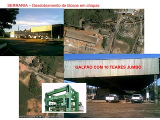 SERRARIA – Desdobramento de blocos em chapas GALPÃO COM 10 TEARES JUMBO 