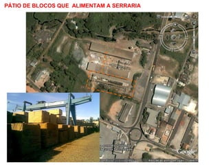 PÁTIO DE BLOCOS QUE  ALIMENTAM A SERRARIA 