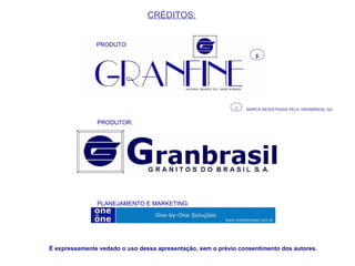 MARCA REGISTRADA PELA GRANBRASIL SA  R R CRÉDITOS: É expressamente vedado o uso dessa apresentação, sem o prévio consentimento dos autores. PRODUTO: PRODUTOR: PLANEJAMENTO E MARKETING: 