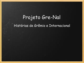 Projeto Gre-Nal Histórias de Grêmio e Internacional 