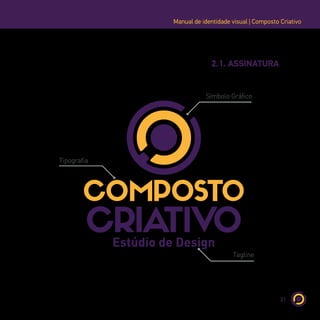 21
Manual de identidade visual | Composto Criativo
2.1. ASSINATURA
Tipografia
Tagline
Símbolo Gráfico
 