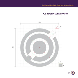 29
Manual de identidade visual | Composto Criativo
4.1. MALHA CONSTRUTIVA
2x
12x
12x
45º
x
x
 