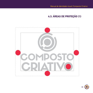 33
Manual de identidade visual | Composto Criativo
4.3. ÁREAS DE PROTEÇÃO (1)
 