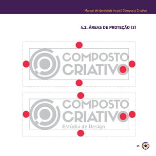 35
Manual de identidade visual | Composto Criativo
4.3. ÁREAS DE PROTEÇÃO (3)
 