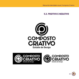 43
Manual de identidade visual | Composto Criativo
5.3. POSITIVO E NEGATIVO
 
