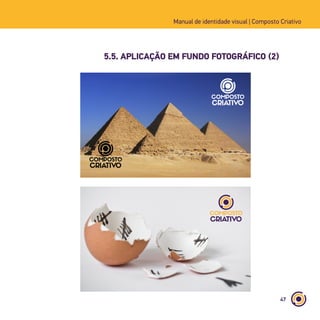 47
Manual de identidade visual | Composto Criativo
5.5. APLICAÇÃO EM FUNDO FOTOGRÁFICO (2)
 