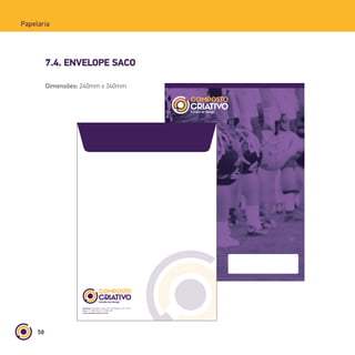 58
Papelaria
7.4. ENVELOPE SACO
Endereço: Rua Afonso Celso, 235 - Vila Mariana - 04119-001
Fone: (11) 5085-9026 | (11) 5085-9027
www.compostocriativo.com.br
Dimensões: 240mm x 340mm
 