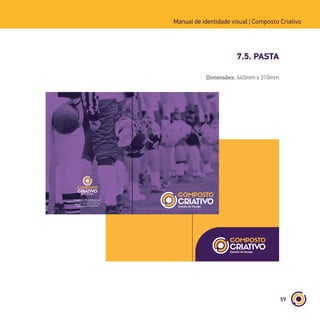 59
Manual de identidade visual | Composto Criativo
7.5. PASTA
Composto Criativo - Estúdio de Design
Endereço: Rua Afonso Celso, 235 - Vila Mariana - 04119-001
Fone: (11) 5085-9026 | (11) 5085-9027
www.compostocriativo.com.br
Dimensões: 440mm x 310mm
 