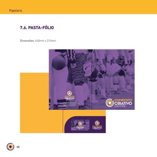 60
Papelaria
7.6. PASTA-FÓLIO
Composto Criativo - Estúdio de Design
Endereço: Rua Afonso Celso, 235 - Vila Mariana - 04119-001
Fone: (11) 5085-9026 | (11) 5085-9027
www.compostocriativo.com.br
Dimensões: 440mm x 310mm
 