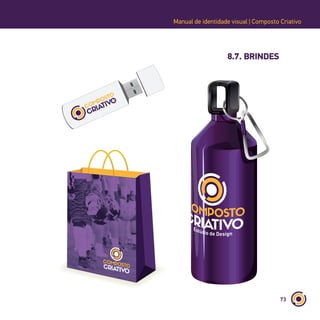 73
Manual de identidade visual | Composto Criativo
8.7. BRINDES
 