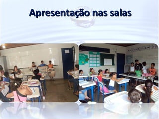 Apresentação nas salas
 