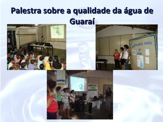 Palestra sobre a qualidade da água de
                Guaraí
 