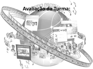 Avaliação da Turma:
 