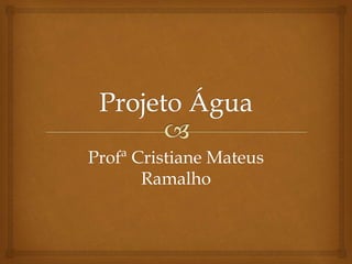 Profª Cristiane Mateus
Ramalho
 