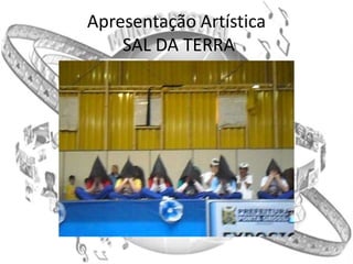 Apresentação Artística
    SAL DA TERRA
 